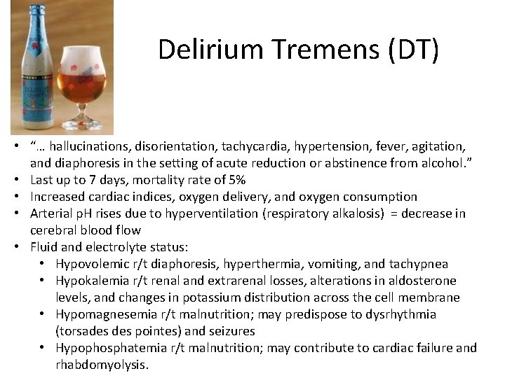 Delirium Tremens (DT) • “… hallucinations, disorientation, tachycardia, hypertension, fever, agitation, and diaphoresis in
