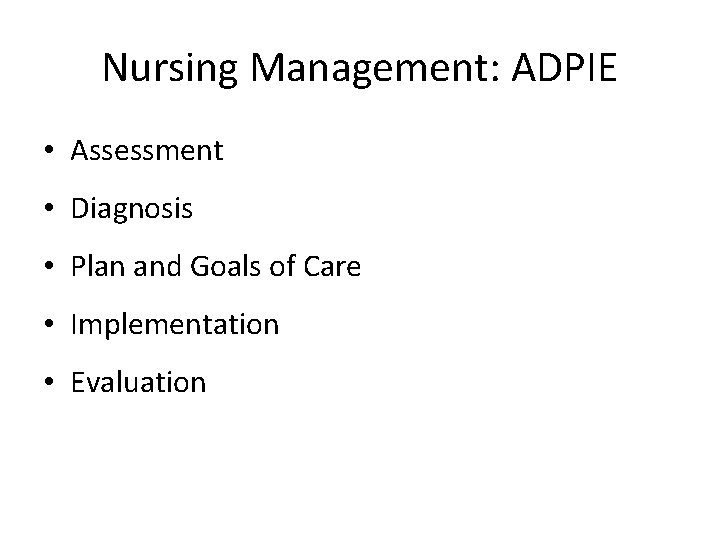 Nursing Management: ADPIE • Assessment • Diagnosis • Plan and Goals of Care •