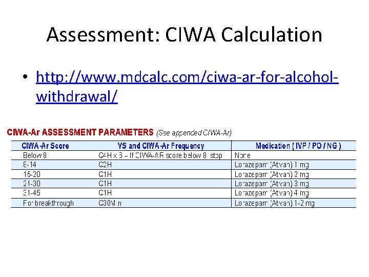 Assessment: CIWA Calculation • http: //www. mdcalc. com/ciwa-ar-for-alcoholwithdrawal/ 