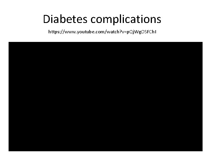 Diabetes complications https: //www. youtube. com/watch? v=p. Qj. Wg. OSFCh. I 