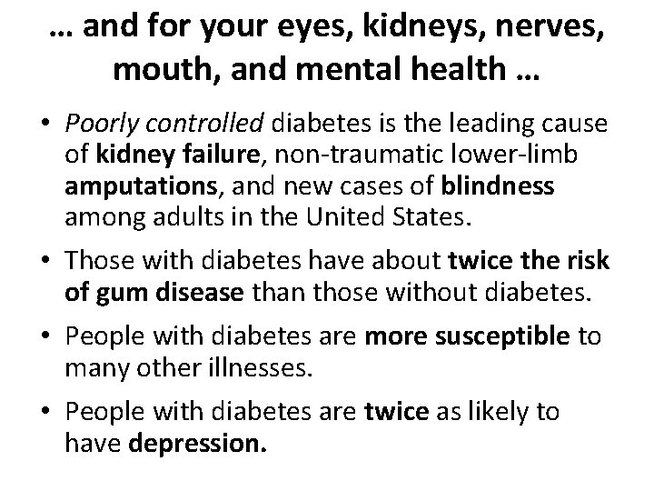 … and for your eyes, kidneys, nerves, mouth, and mental health … • Poorly