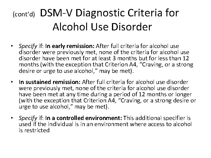 (cont’d) DSM-V Diagnostic Criteria for Alcohol Use Disorder • Specify if: In early remission: