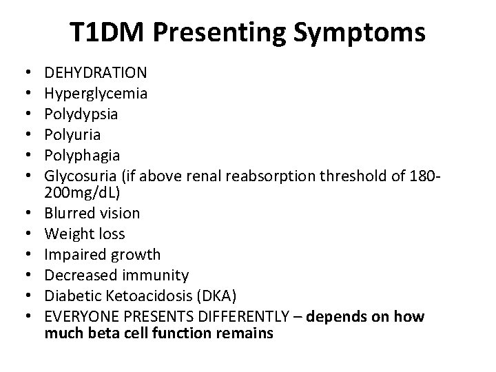 T 1 DM Presenting Symptoms • • • DEHYDRATION Hyperglycemia Polydypsia Polyuria Polyphagia Glycosuria