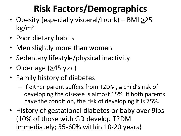 Risk Factors/Demographics • Obesity (especially visceral/trunk) – BMI >25 kg/m 2 • Poor dietary