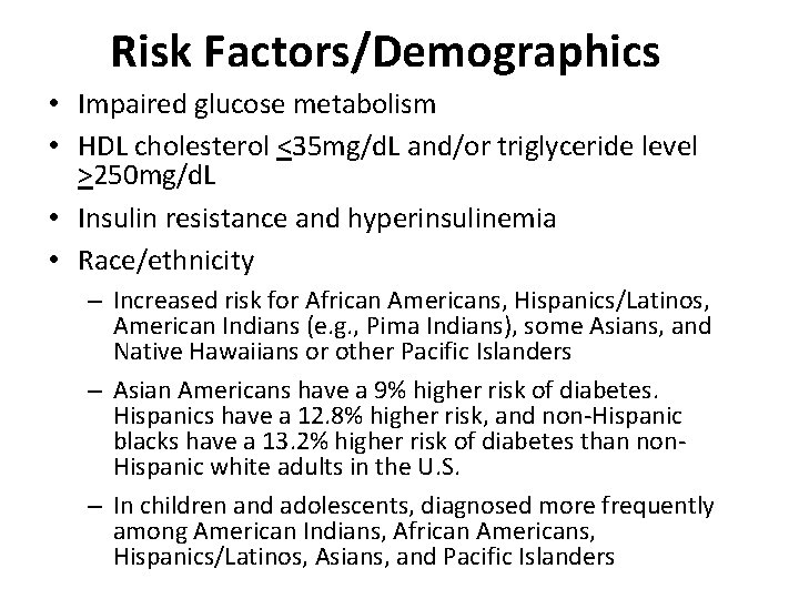 Risk Factors/Demographics • Impaired glucose metabolism • HDL cholesterol <35 mg/d. L and/or triglyceride