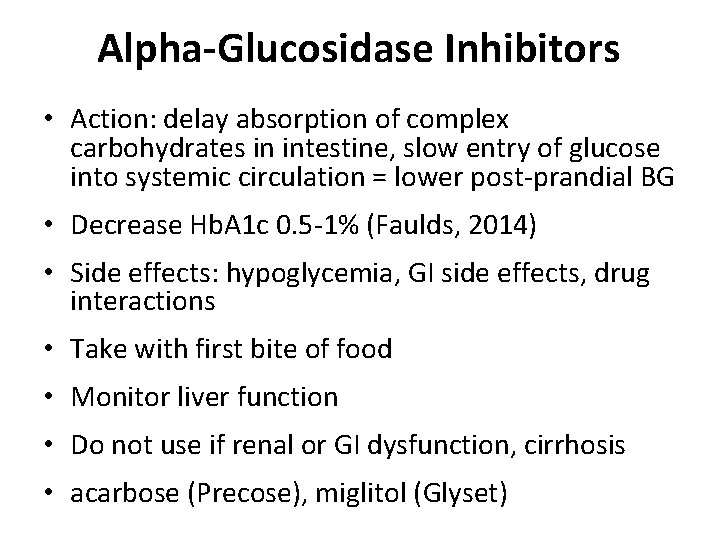 Alpha-Glucosidase Inhibitors • Action: delay absorption of complex carbohydrates in intestine, slow entry of