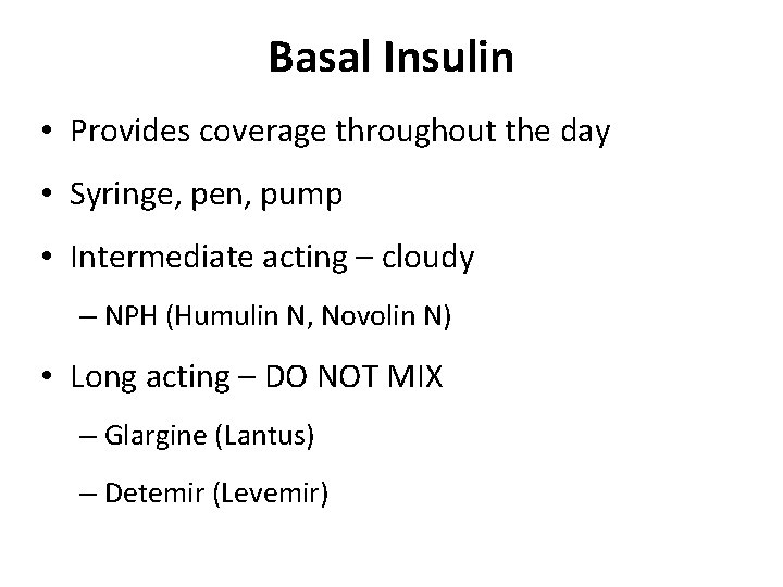 Basal Insulin • Provides coverage throughout the day • Syringe, pen, pump • Intermediate
