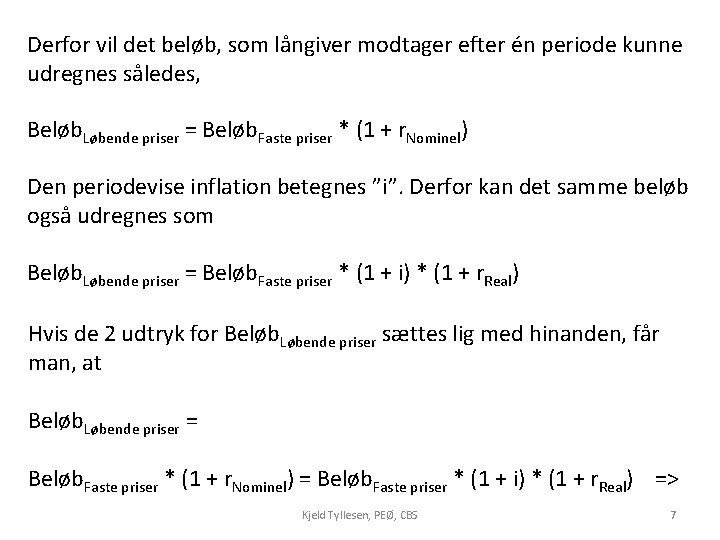 Derfor vil det beløb, som långiver modtager efter én periode kunne udregnes således, Beløb.