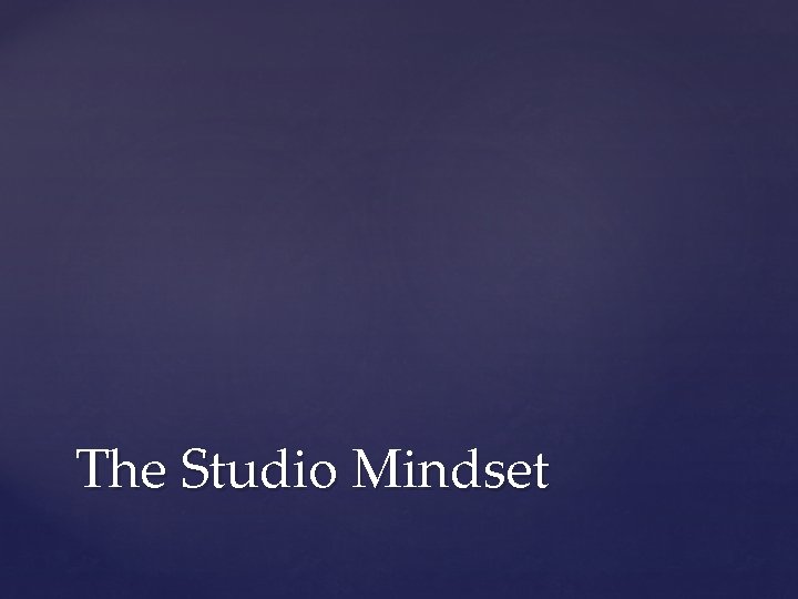 The Studio Mindset 