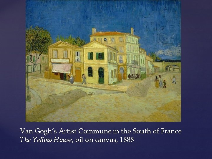 Van Gogh’s Artist Commune in the South of France The Yellow House, oil on