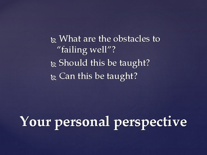 What are the obstacles to “failing well”? Should this be taught? Can this be