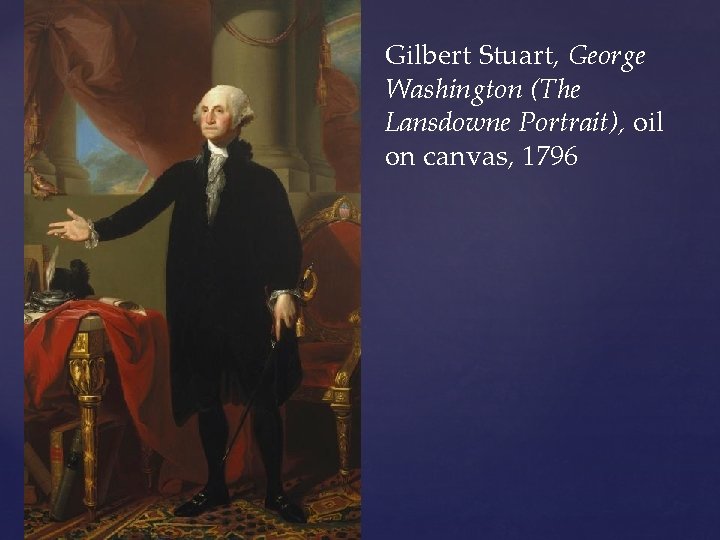 Gilbert Stuart, George Washington (The Lansdowne Portrait), oil on canvas, 1796 