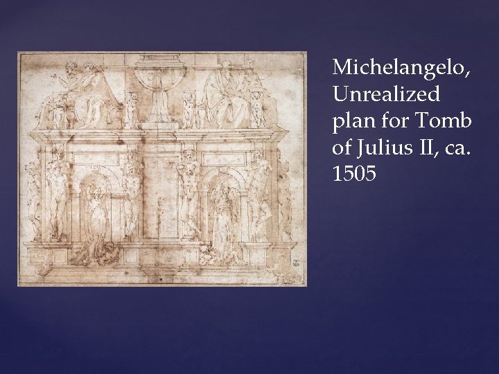 Michelangelo, Unrealized plan for Tomb of Julius II, ca. 1505 