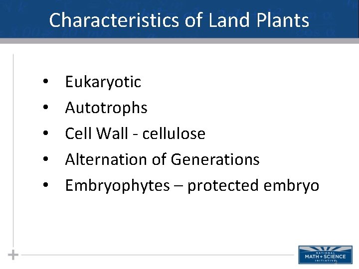 Characteristics of Land Plants • • • Eukaryotic Autotrophs Cell Wall - cellulose Alternation