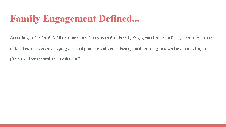 Family Engagement Defined. . . According to the Child Welfare Information Gateway (n. d.