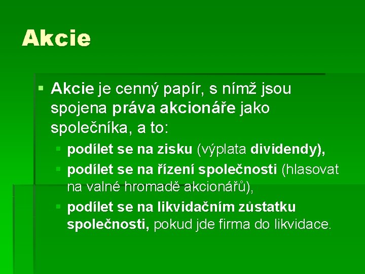 Akcie § Akcie je cenný papír, s nímž jsou spojena práva akcionáře jako společníka,