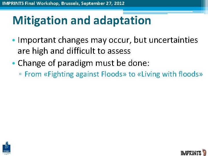 IMPRINTS Final Workshop, Brussels, September 27, 2012 Mitigation and adaptation • Important changes may