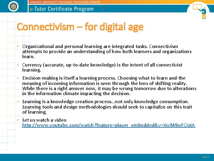 Connectivism – for digital age • Organizational and personal learning are integrated tasks. Connectivism