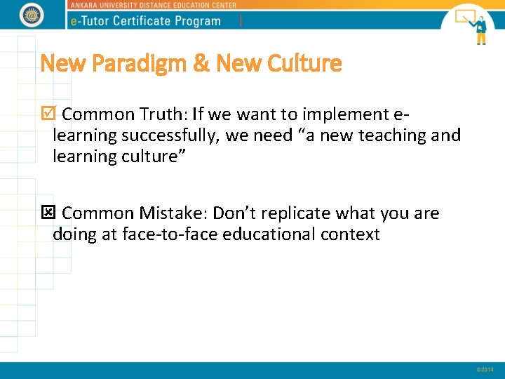 New Paradigm & New Culture þ Common Truth: If we want to implement elearning