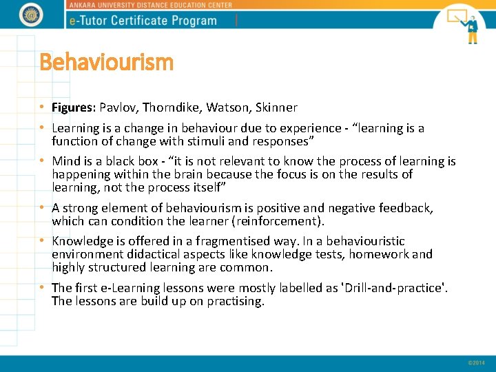 Behaviourism • Figures: Pavlov, Thorndike, Watson, Skinner • Learning is a change in behaviour