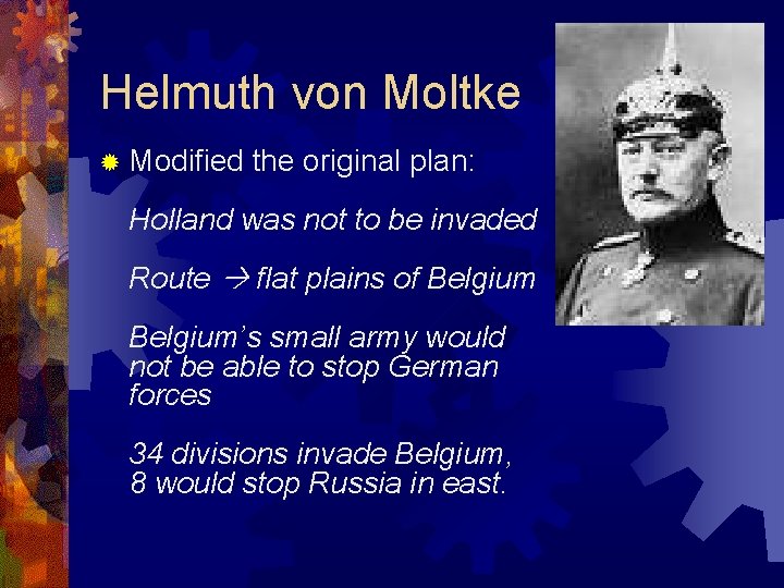 Helmuth von Moltke ® Modified the original plan: Holland was not to be invaded