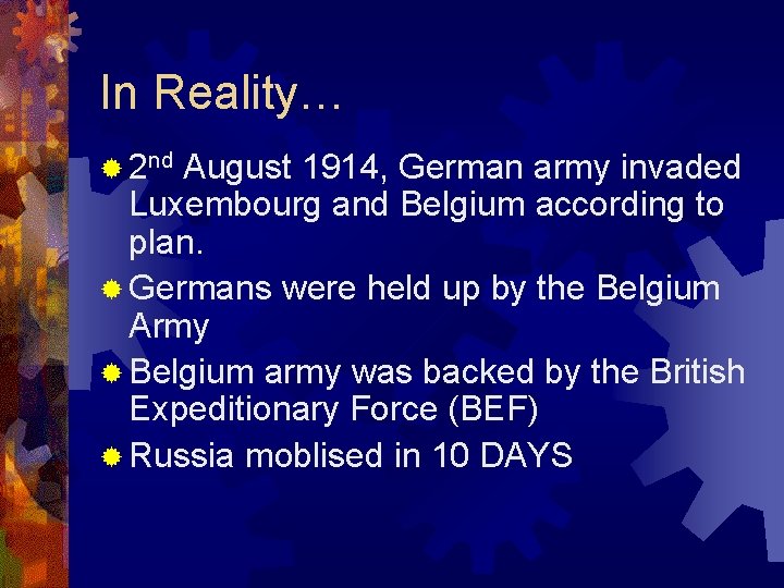 In Reality… ® 2 nd August 1914, German army invaded Luxembourg and Belgium according