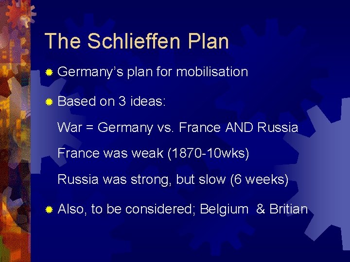 The Schlieffen Plan ® Germany’s ® Based plan for mobilisation on 3 ideas: War