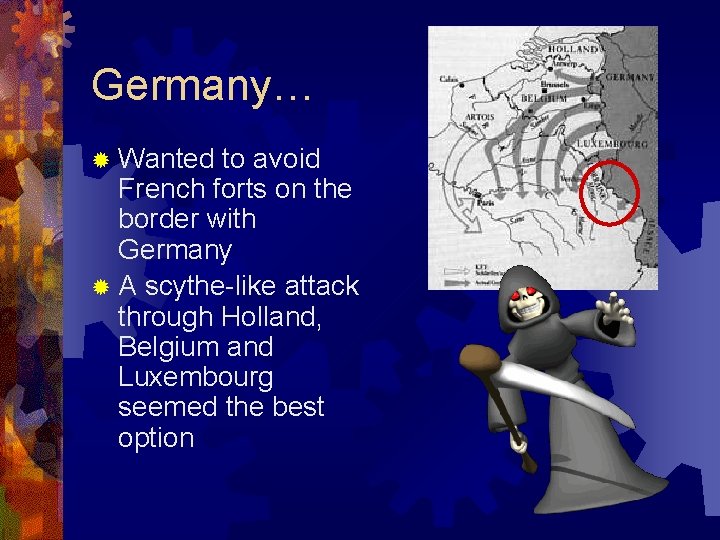 Germany… ® Wanted to avoid French forts on the border with Germany ® A