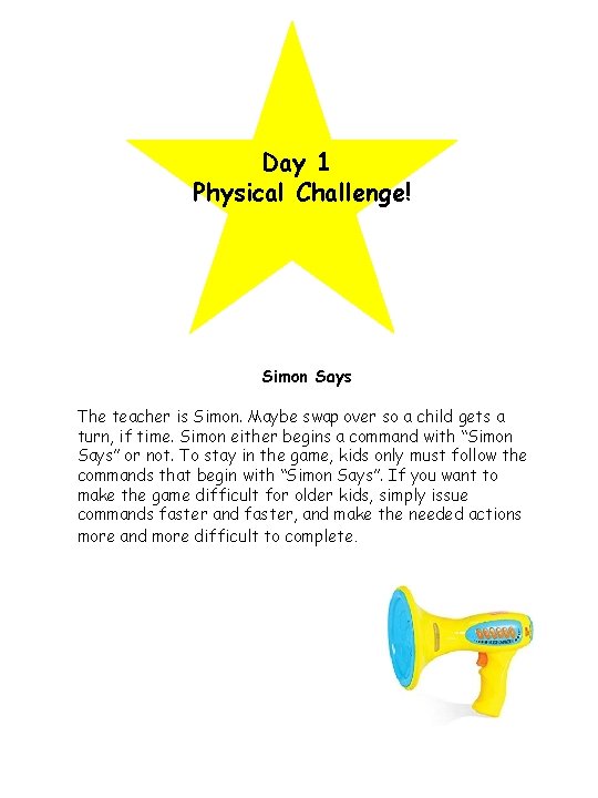 Day 1 Physical Challenge! Simon Says The teacher is Simon. Maybe swap over so