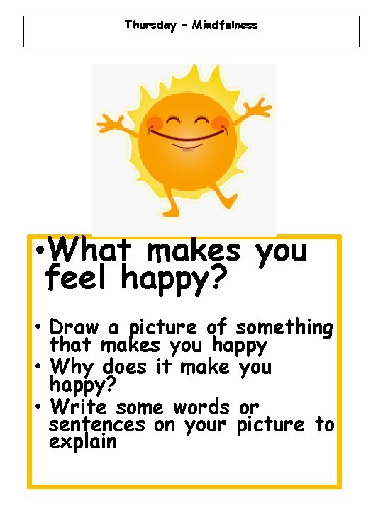Thursday – Mindfulness • What makes you feel happy? • Draw a picture of