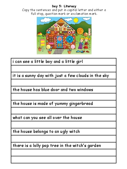 Day 5: Literacy Copy the sentences and put in capital letter and either a