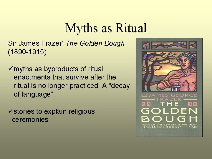 Myths as Ritual Sir James Frazer’ The Golden Bough (1890 -1915) ümyths as byproducts