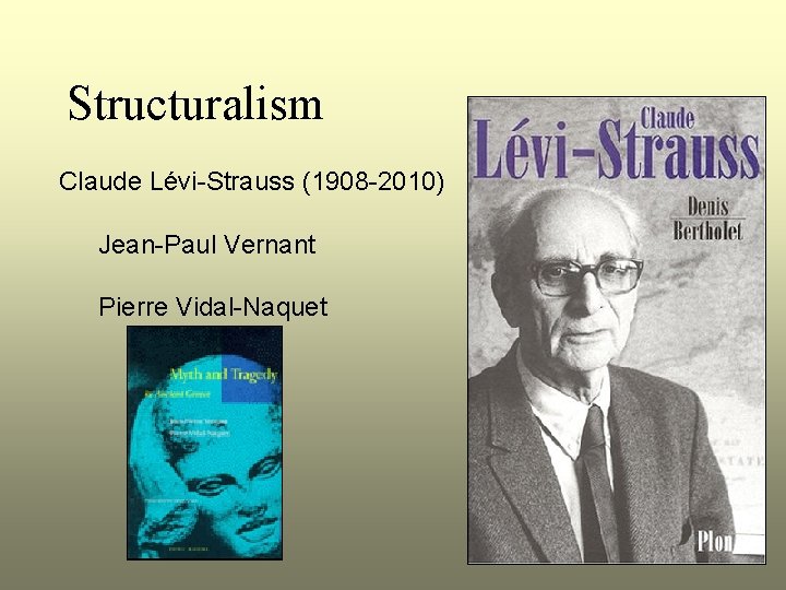 Structuralism Claude Lévi-Strauss (1908 -2010) Jean-Paul Vernant Pierre Vidal-Naquet 
