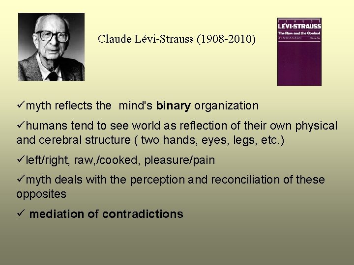 Claude Lévi-Strauss (1908 -2010) ümyth reflects the mind's binary organization ühumans tend to see