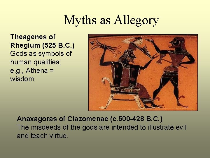 Myths as Allegory Theagenes of Rhegium (525 B. C. ) Gods as symbols of