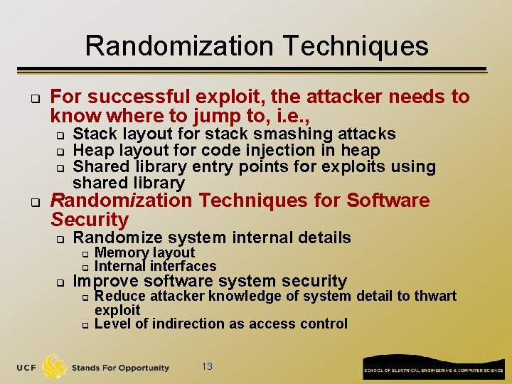 Randomization Techniques q For successful exploit, the attacker needs to know where to jump