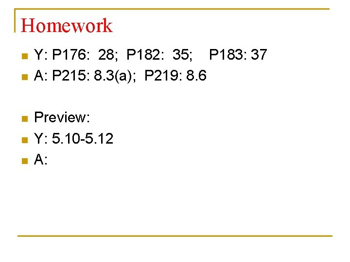 Homework n n n Y: P 176: 28; P 182: 35; P 183: 37