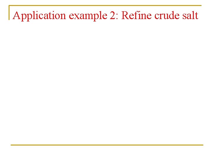 Application example 2: Refine crude salt 