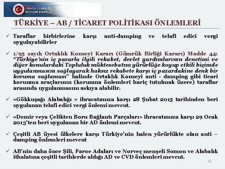 TÜRKİYE – AB / TİCARET POLİTİKASI ÖNLEMLERİ ü Taraflar birbirlerine uygulayabilirler karşı anti-damping ve