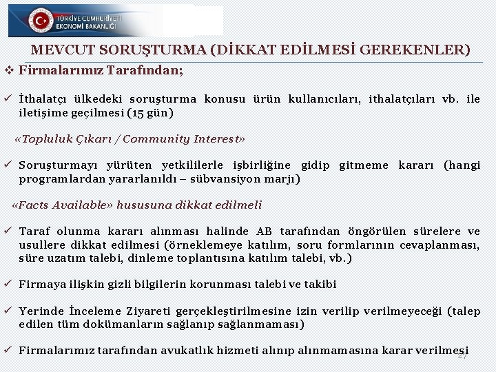 MEVCUT SORUŞTURMA (DİKKAT EDİLMESİ GEREKENLER) v Firmalarımız Tarafından; ü İthalatçı ülkedeki soruşturma konusu ürün