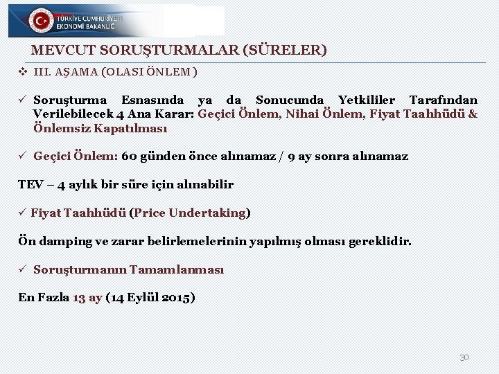 MEVCUT SORUŞTURMALAR (SÜRELER) v III. AŞAMA (OLASI ÖNLEM) ü Soruşturma Esnasında ya da Sonucunda