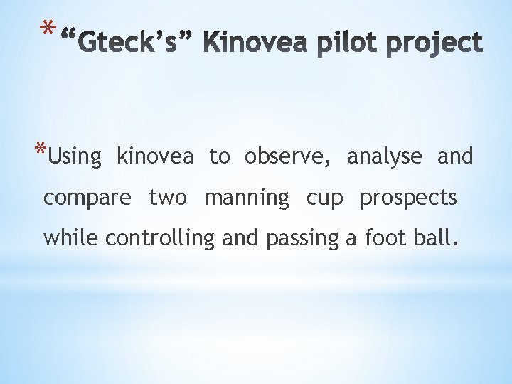 * *Using kinovea to observe, analyse and compare two manning cup prospects while controlling