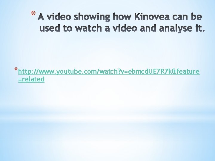 * *http: //www. youtube. com/watch? v=ebmcd. UE 7 R 7 k&feature =related 