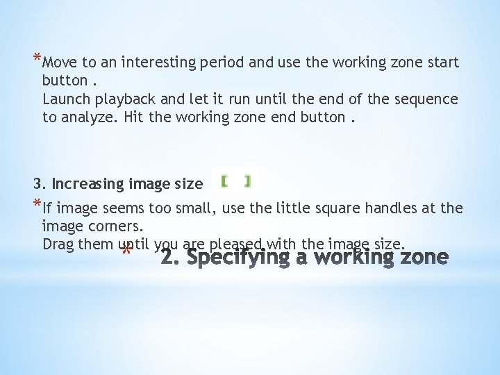 *Move to an interesting period and use the working zone start button. Launch playback