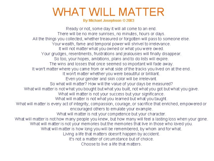 WHAT WILL MATTER By Michael Josephson © 2003 Ready or not, some day it