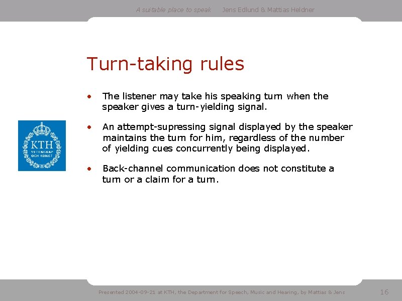 A suitable place to speak Jens Edlund & Mattias Heldner Turn-taking rules • The