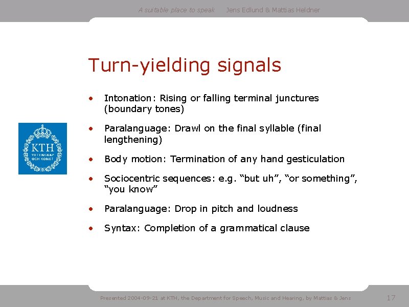 A suitable place to speak Jens Edlund & Mattias Heldner Turn-yielding signals • Intonation: