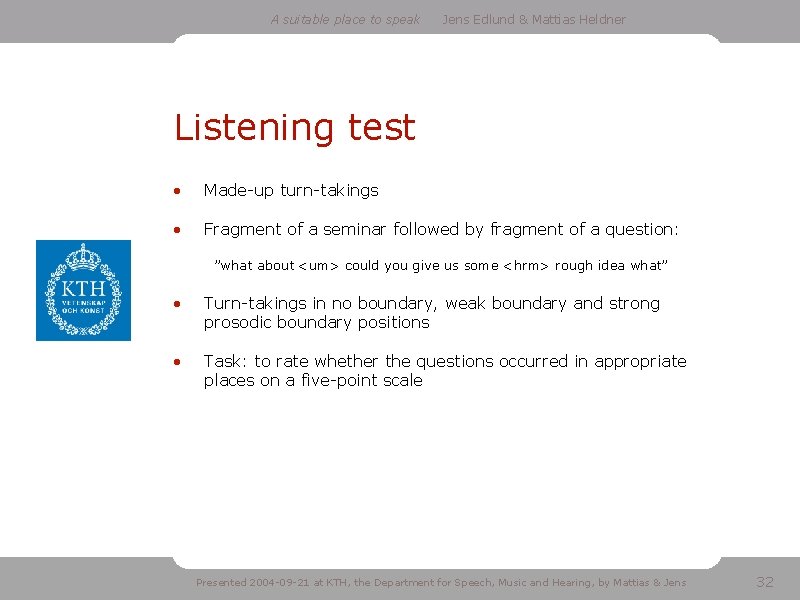 A suitable place to speak Jens Edlund & Mattias Heldner Listening test • Made-up