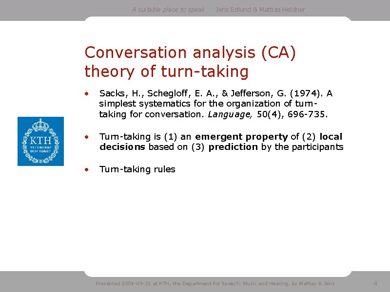 A suitable place to speak Jens Edlund & Mattias Heldner Conversation analysis (CA) theory