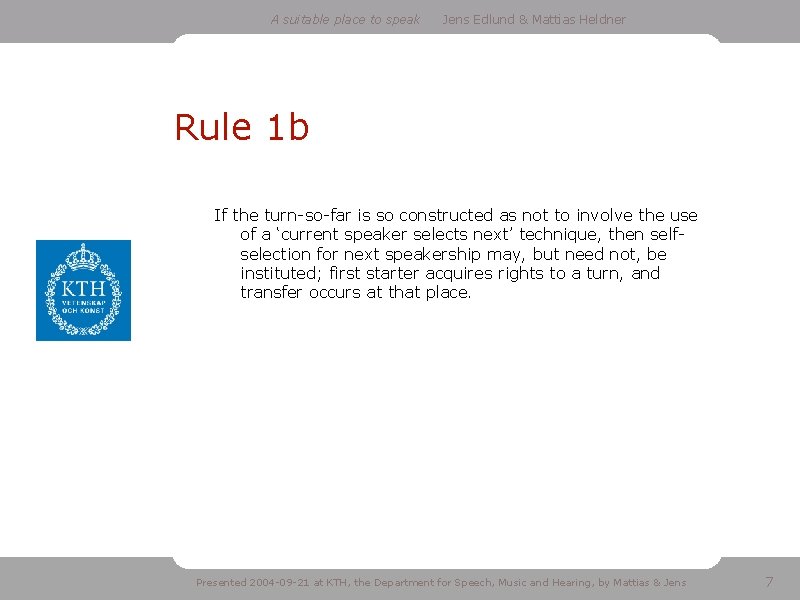 A suitable place to speak Jens Edlund & Mattias Heldner Rule 1 b If
